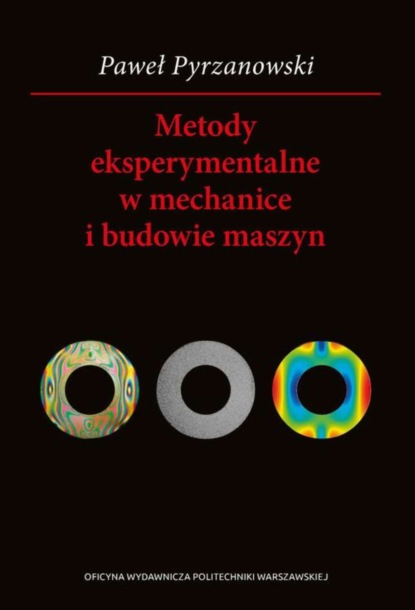 Paweł Pyrzanowski - Metody eksperymentalne w mechanice i budowie maszyn