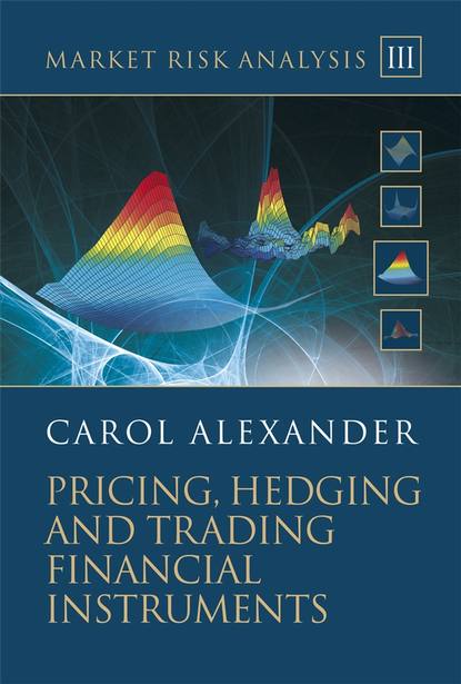 Market Risk Analysis, Pricing, Hedging and Trading Financial Instruments (Группа авторов). 