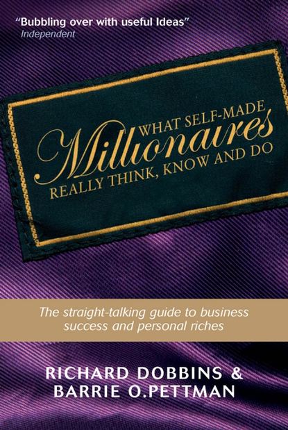 What Self-Made Millionaires Really Think, Know and Do (Richard  Dobbins). 