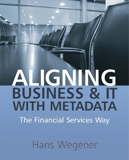 Группа авторов - Aligning Business and IT with Metadata