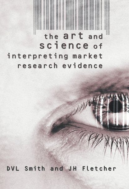 J. Fletcher H. - The Art and Science of Interpreting Market Research Evidence