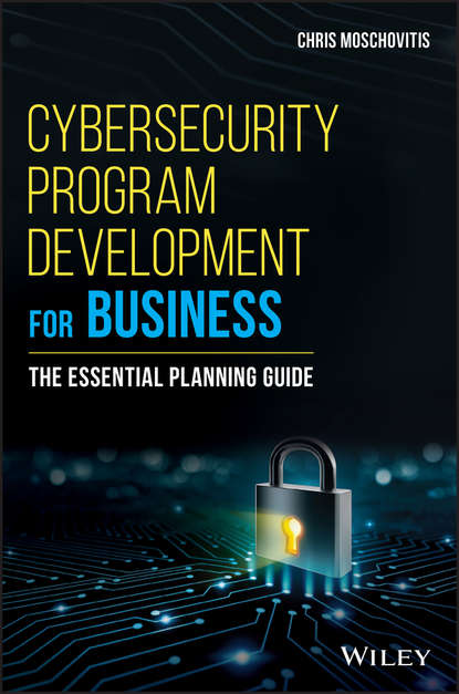 Группа авторов - Cybersecurity Program Development for Business