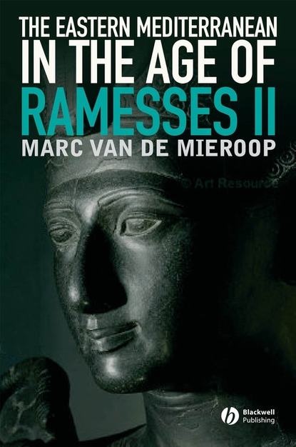 Marc Van De Mieroop - The Eastern Mediterranean in the Age of Ramesses II