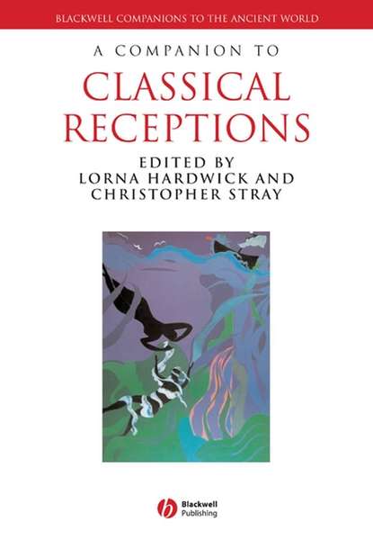 Lorna  Hardwick - A Companion to Classical Receptions