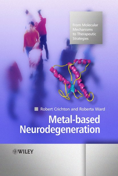 Metal-based Neurodegeneration - Robert  Crichton