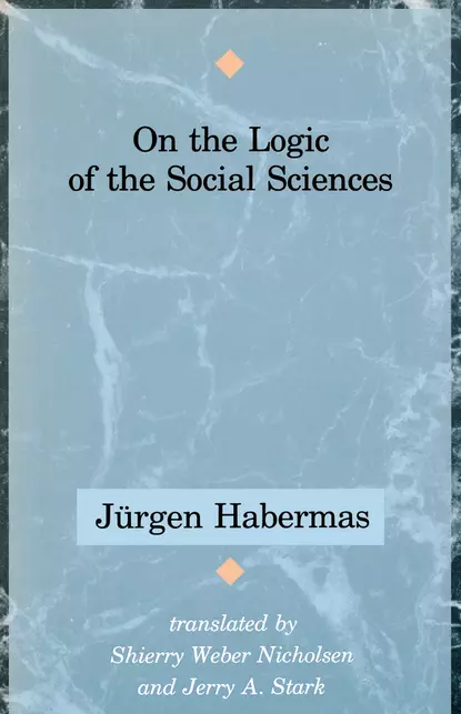 Обложка книги On the Logic of the Social Sciences, Jurgen  Habermas