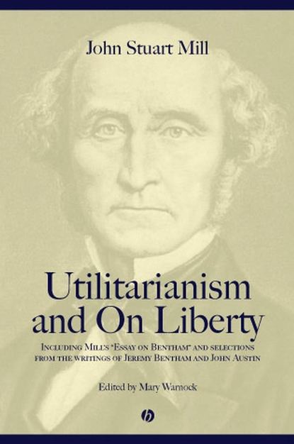 Джон Стюарт Милль — Utilitarianism and On Liberty