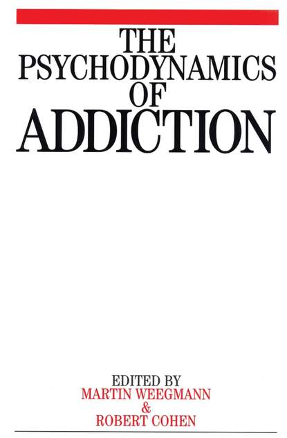 Martin  Weegmann - The Psychodynamics of Addiction