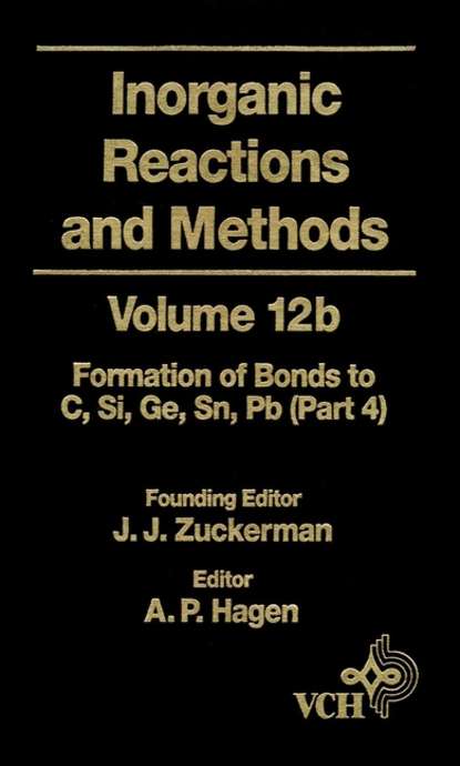 Inorganic Reactions and Methods, The Formation of Bonds to Elements of Group IVB (C, Si, Ge, Sn, Pb) (Part 4) (A. Hagen P.). 
