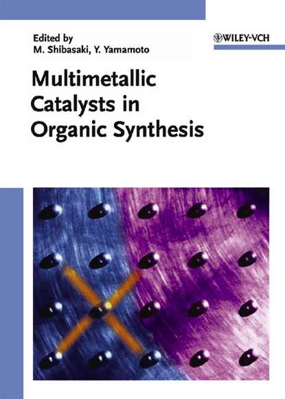 Multimetallic Catalysts in Organic Synthesis - Masakatsu  Shibasaki