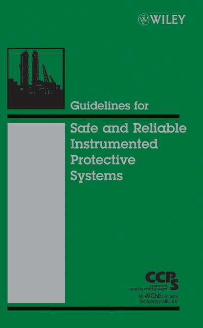 CCPS (Center for Chemical Process Safety) - Guidelines for Safe and Reliable Instrumented Protective Systems