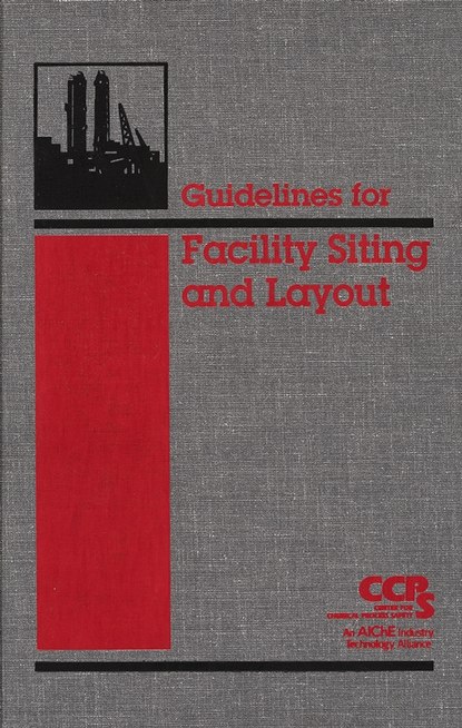 CCPS (Center for Chemical Process Safety) - Guidelines for Facility Siting and Layout