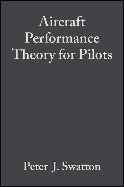 Peter J. Swatton - Aircraft Performance Theory for Pilots