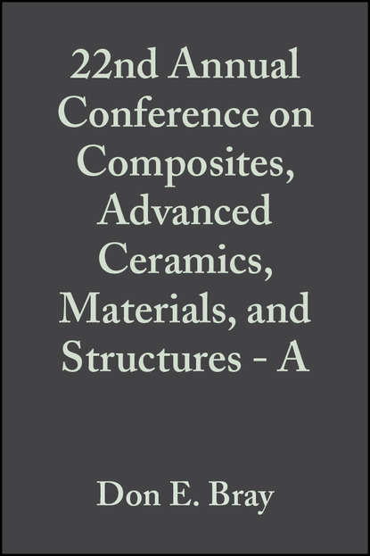 Don Bray E. - 22nd Annual Conference on Composites, Advanced Ceramics, Materials, and Structures - A