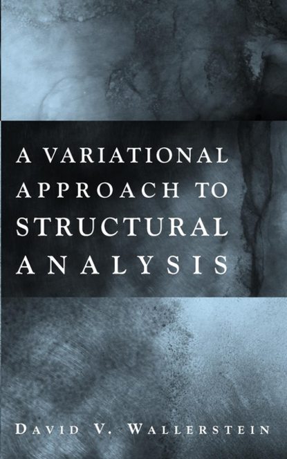 David Wallerstein V. - A Variational Approach to Structural Analysis