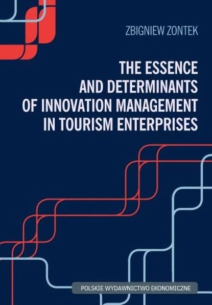 Zbigniew Zontek - The Essence and Determinants of Innovation Management in Tourism Enterpris