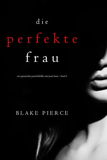 Блейк Пирс - Die perfekte Frau