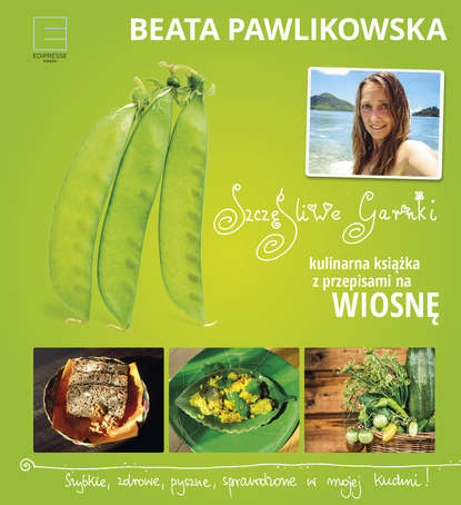 

Szczęśliwe garnki. Kulinarna książka z przepisami na wiosnę