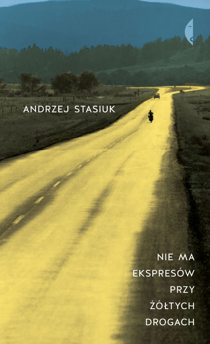 Andrzej  Stasiuk - Nie ma ekspresów przy żółtych drogach