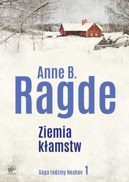 Anne B. Ragde - Saga rodziny Neshov. Ziemia kłamstw