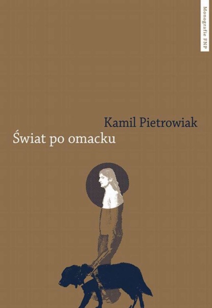 

Świat po omacku. Etnograficzne studium (nie)widzenia i (nie)sprawności