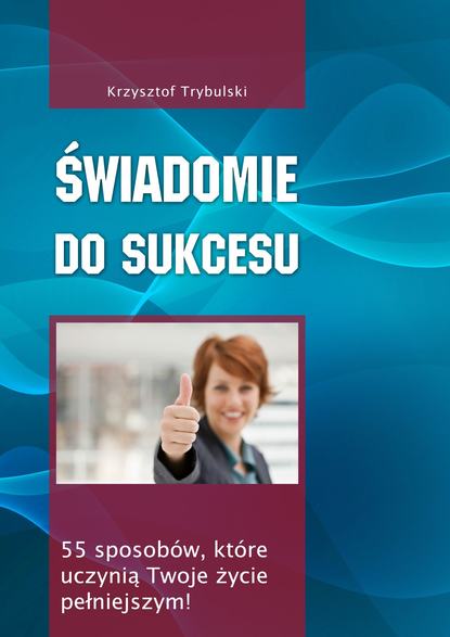 Krzysztof Trybulski — Świadomie do sukcesu