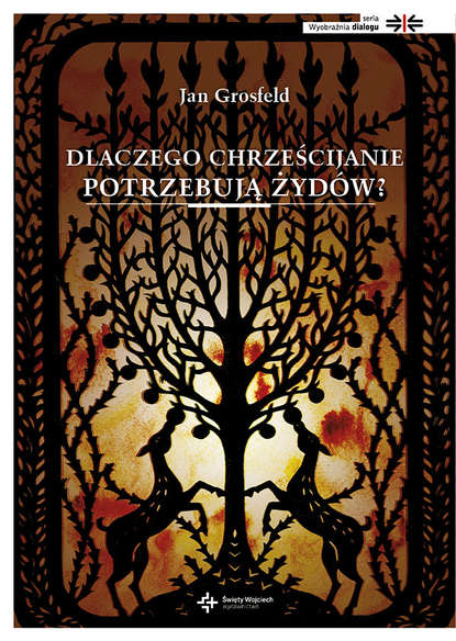 Jan Grosfeld - Dlaczego chrześcijanie potrzebują Żydów?