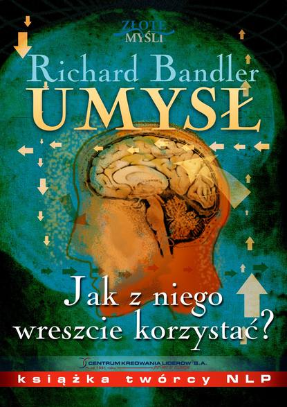 Richard Bandler — Umysł. Jak z niego wreszcie korzystać?
