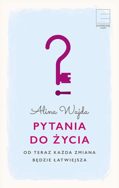 

Pytania do życia. Od teraz każda zmiana będzie łatwiejsza