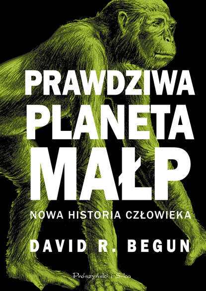 David R. Begun - Prawdziwa planeta małp