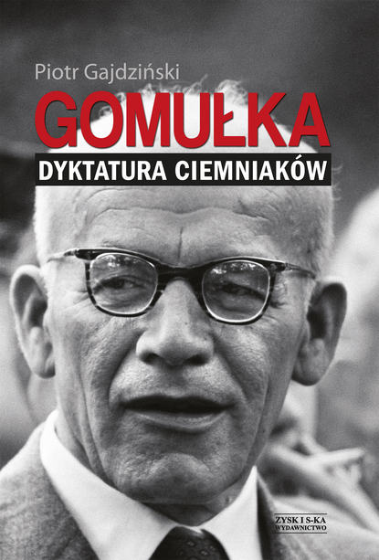 

Gomułka. Dyktatura ciemniaków