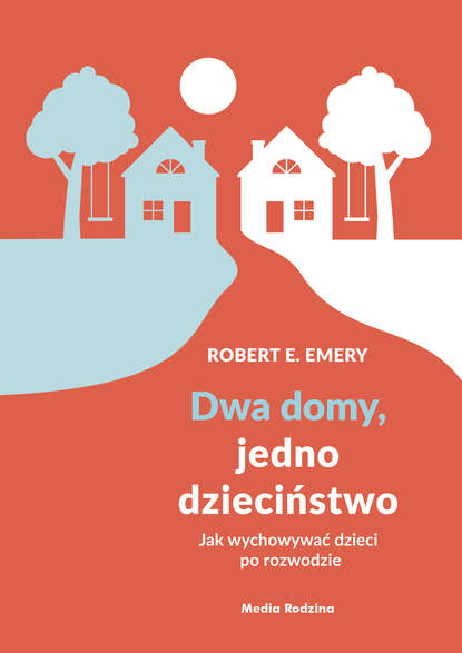 Robert E. Emery - Dwa domy, jedno dzieciństwo