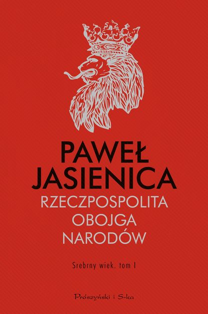 Paweł Jasienica - Rzeczpospolita Obojga Narodów. Srebrny wiek