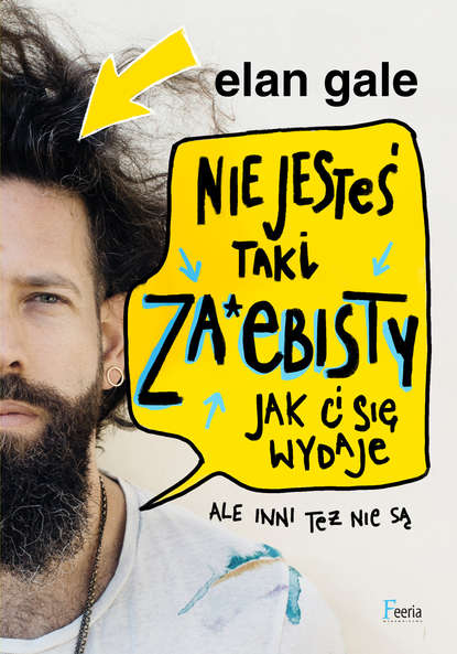 Elan Gale - Nie jesteś taki za*ebisty, jak ci się wydaje. Ale inni też nie są.