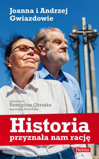 

Historia przyznała nam rację Joanna i Andrzej Gwiazdowie