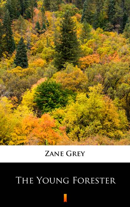 Zane Grey - The Young Forester