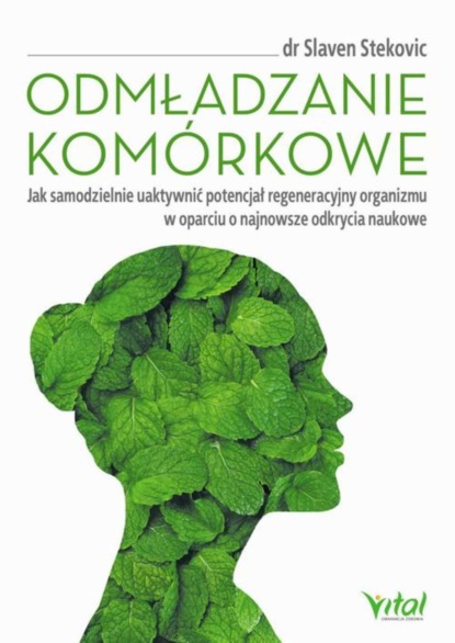 

Odmładzanie komórkowe. Jak samodzielnie uaktywnić potencjał regeneracyjny organizmu w oparciu o najnowsze odkrycia naukowe