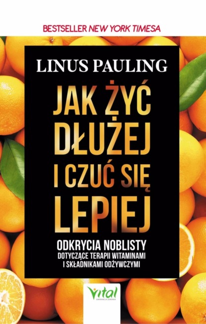 Linus Pauling - Jak żyć dłużej i czuć się lepiej