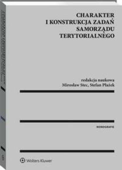 Mirosław Stec - Charakter i konstrukcja zadań samorządu terytorialnego