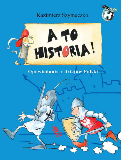 Kazimierz Szymeczko - A to historia Opowiadania z dziejów Polski