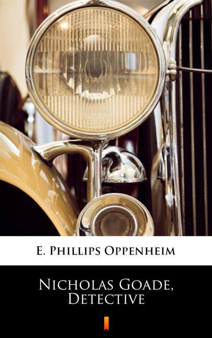 E. Phillips Oppenheim - Nicholas Goade, Detective