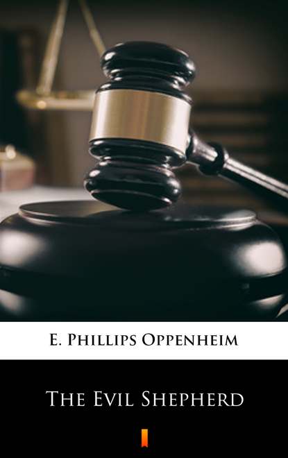 E. Phillips Oppenheim - The Evil Shepherd