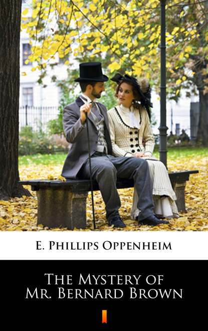 E. Phillips Oppenheim - The Mystery of Mr. Bernard Brown