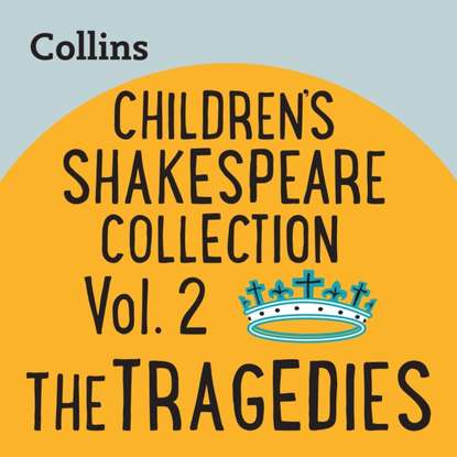 Группа авторов - Collins - Children's Shakespeare Collection Vol.2: The Tragedies: For ages 7-11