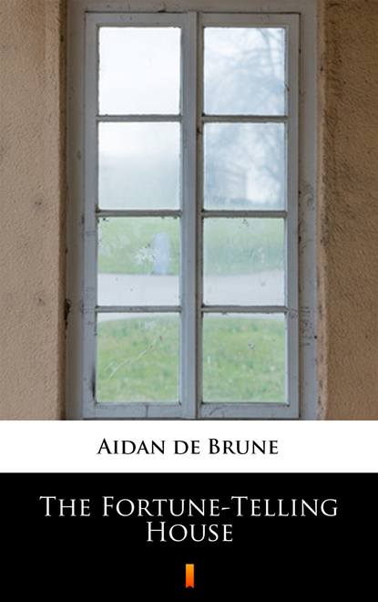 Aidan de Brune — The Fortune-Telling House