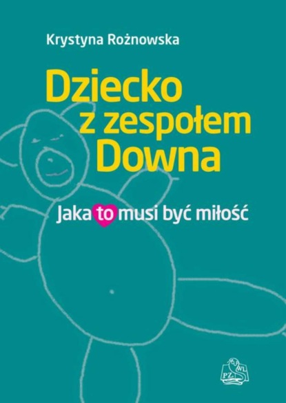 Krystyna Rożnowska - Dziecko z zespołem Downa. Jaka to musi być miłość