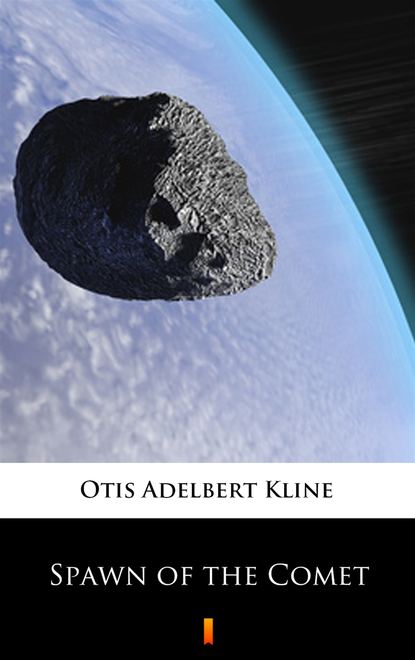 Otis Adelbert Kline - Spawn of the Comet