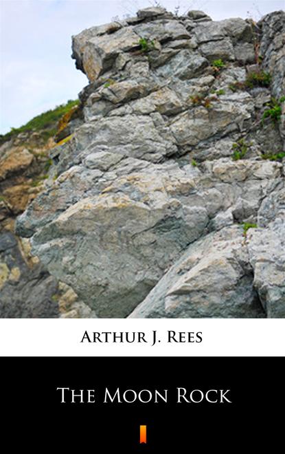 Arthur J. Rees — The Moon Rock