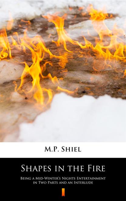 M.P. Shiel — Shapes in the Fire