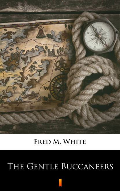 Fred M. White — The Gentle Buccaneers